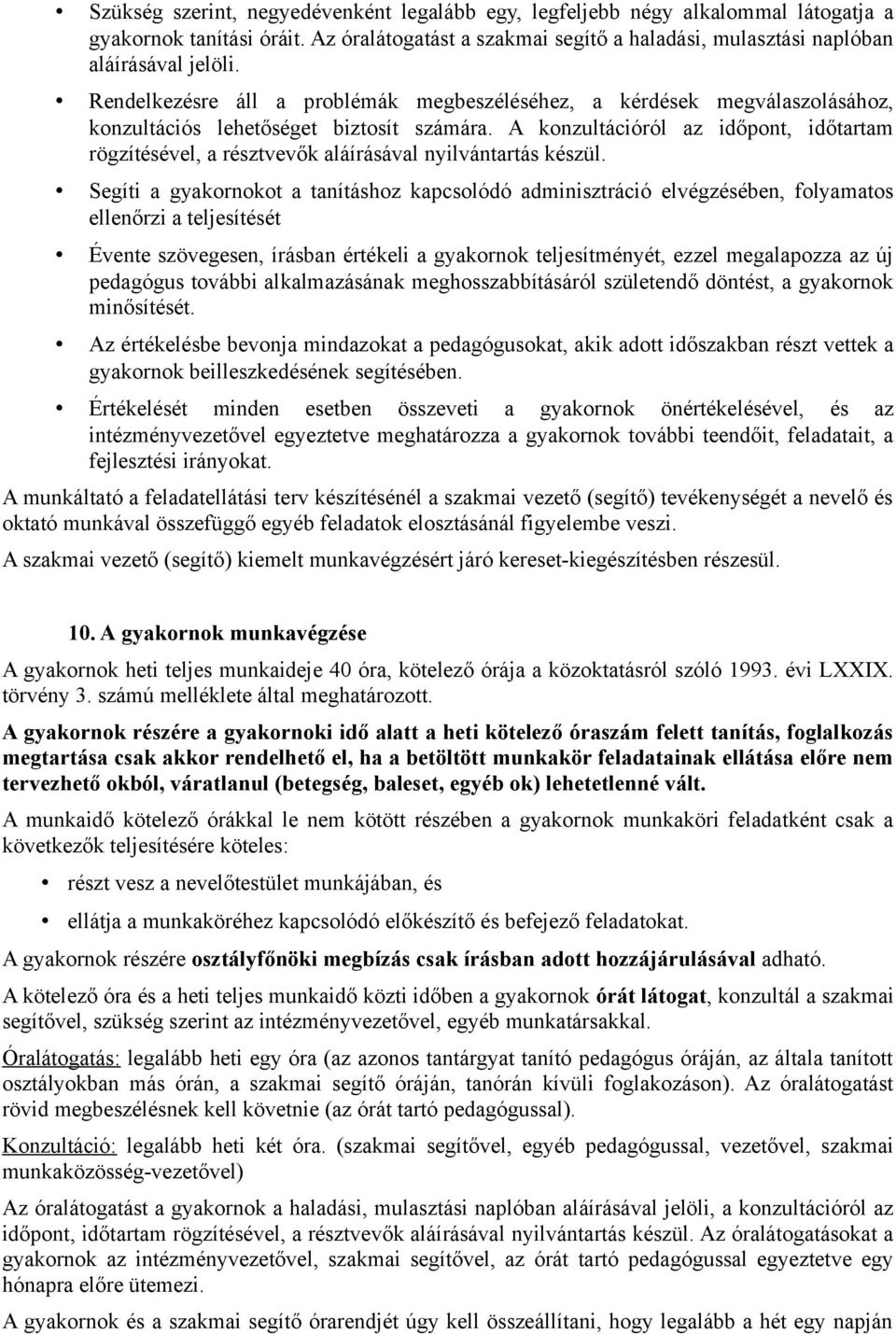 A konzultációról az időpont, időtartam rögzítésével, a résztvevők aláírásával nyilvántartás készül.