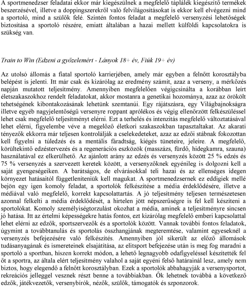 Train to Win (Edzeni a győzelemért - Lányok 18+ év, Fiúk 19+ év) Az utolsó állomás a fiatal sportoló karrierjében, amely már egyben a felnőtt korosztályba belépést is jelenti.