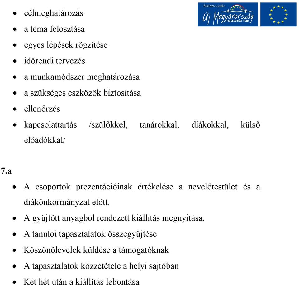 a A csoportok prezentációinak értékelése a nevelőtestület és a diákönkormányzat előtt.