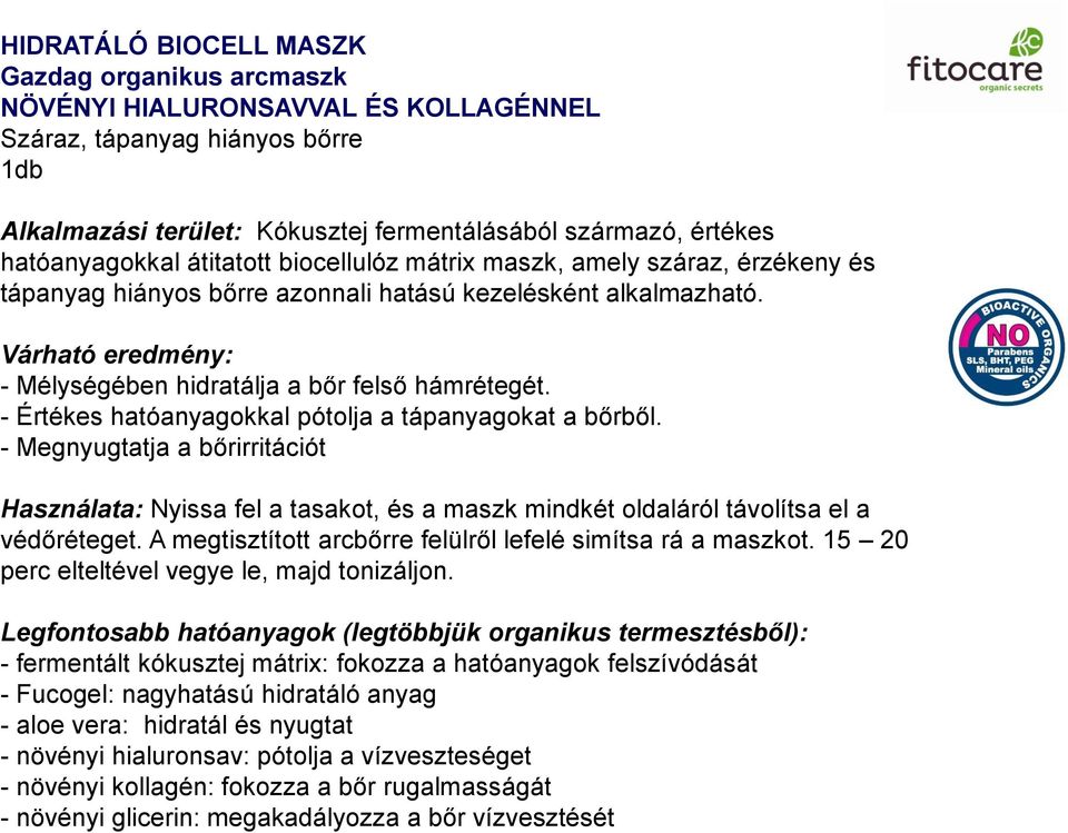 Várható eredmény: - Mélységében hidratálja a bőr felső hámrétegét. - Értékes hatóanyagokkal pótolja a tápanyagokat a bőrből.