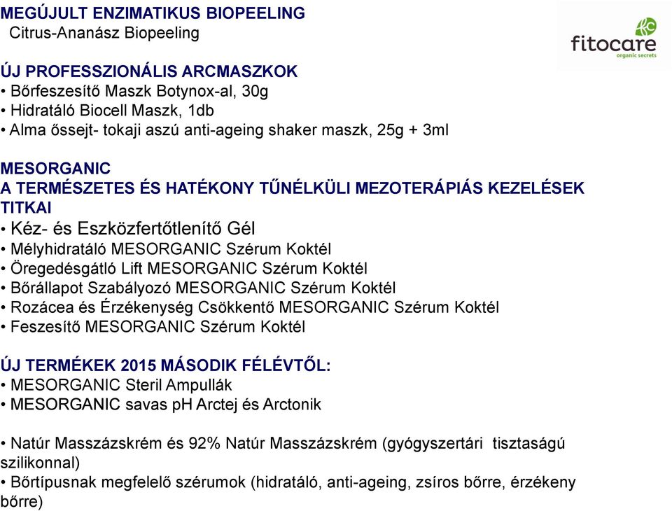 Szérum Koktél Bőrállapot Szabályozó MESORGANIC Szérum Koktél Rozácea és Érzékenység Csökkentő MESORGANIC Szérum Koktél Feszesítő MESORGANIC Szérum Koktél ÚJ TERMÉKEK 2015 MÁSODIK FÉLÉVTŐL: MESORGANIC