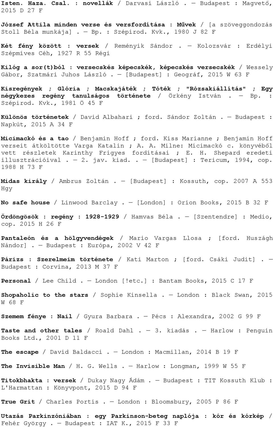 Kolozsvár : Erdélyi Szépmíves Céh, 1927 R 55 Régi Kilóg a sor(t)ból : versecskés képecskék, képecskés versecskék / Wessely Gábor, Szatmári Juhos László.