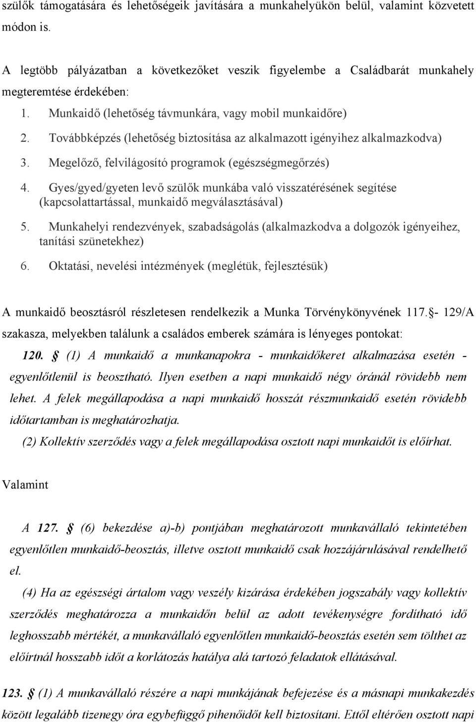 Továbbképzés (lehetőség biztosítása az alkalmazott igényihez alkalmazkodva) 3. Megelőző, felvilágosító programok (egészségmegőrzés) 4.