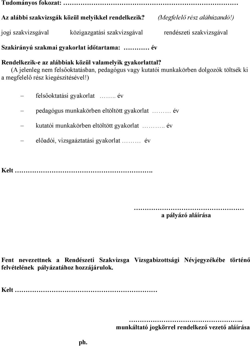 (A jelenleg nem felsőoktatásban, pedagógus vagy kutatói munkakörben dolgozók töltsék ki a megfelelő rész kiegészítésével!) felsőoktatási gyakorlat.