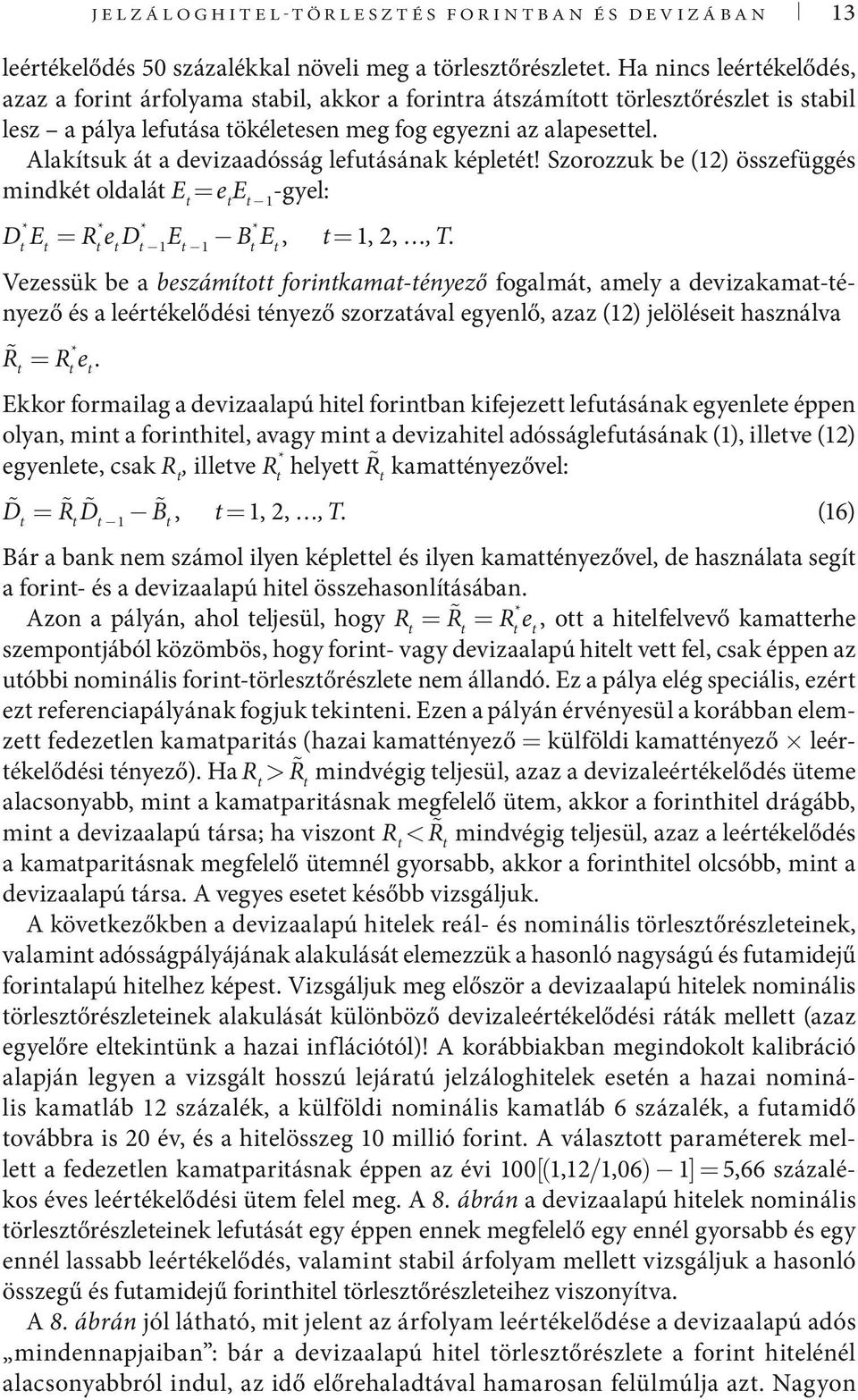 Alakísuk á a devizaadósság lefuásának képleé! Szorozzuk be (12) összefüggés mindké oldalá E = e E 1 -gyel: * * * * DE = ReD E BE, = 1, 2,,.