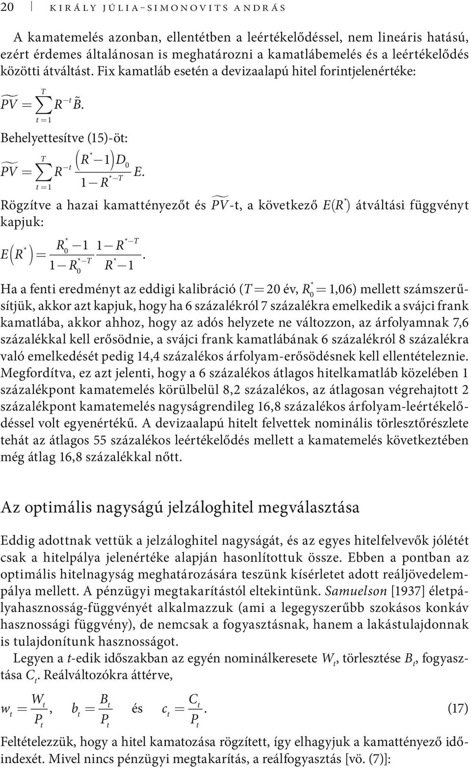 Rögzíve a hazai kamaényező és PV -, a kövekező E(R * ) áválási függvény kapjuk: * * * R 1 R ER ( )= * 1 R R.