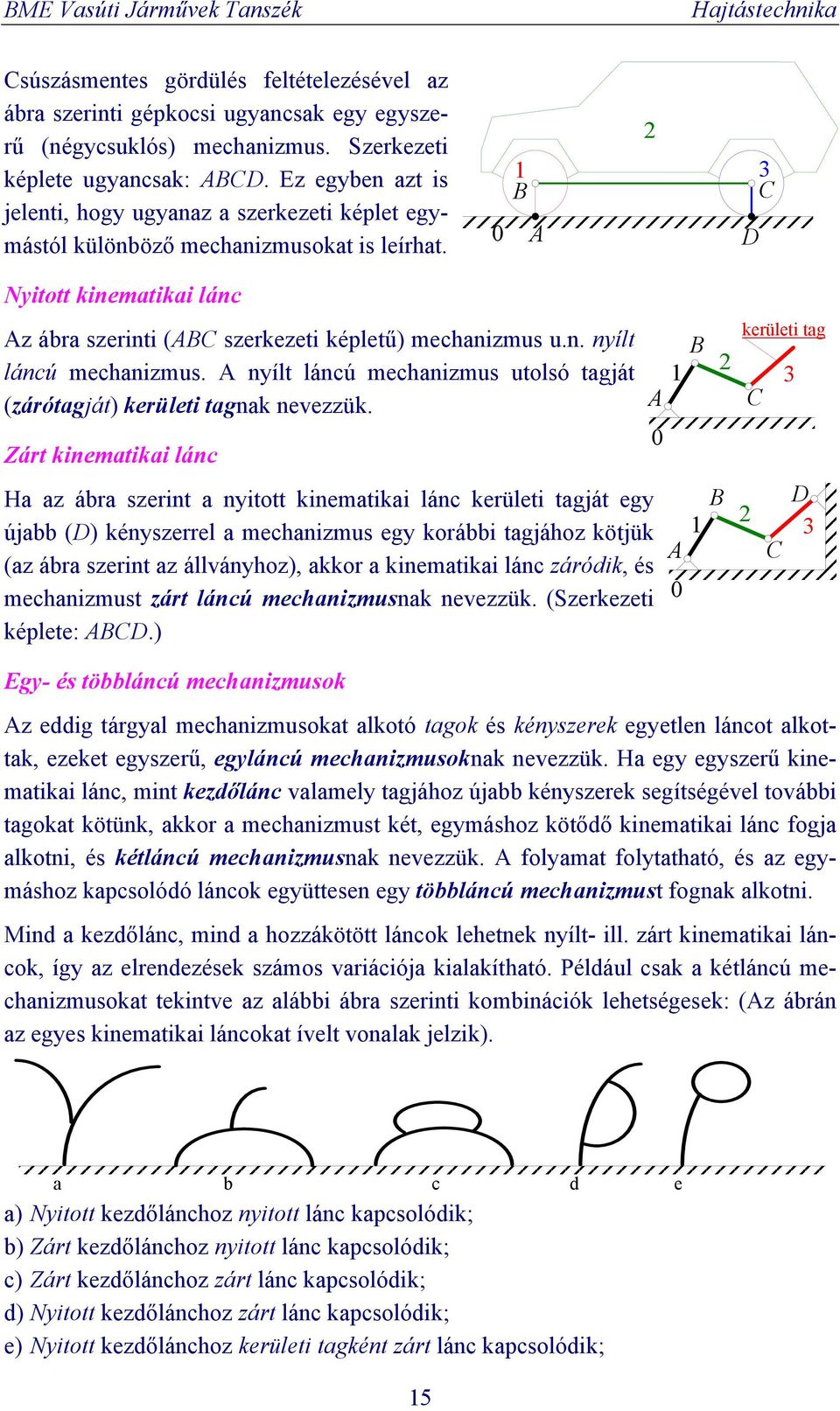 nyílt láncú mechanizmus utolsó tagját (zárótagját) kerületi tagnak nevezzük.