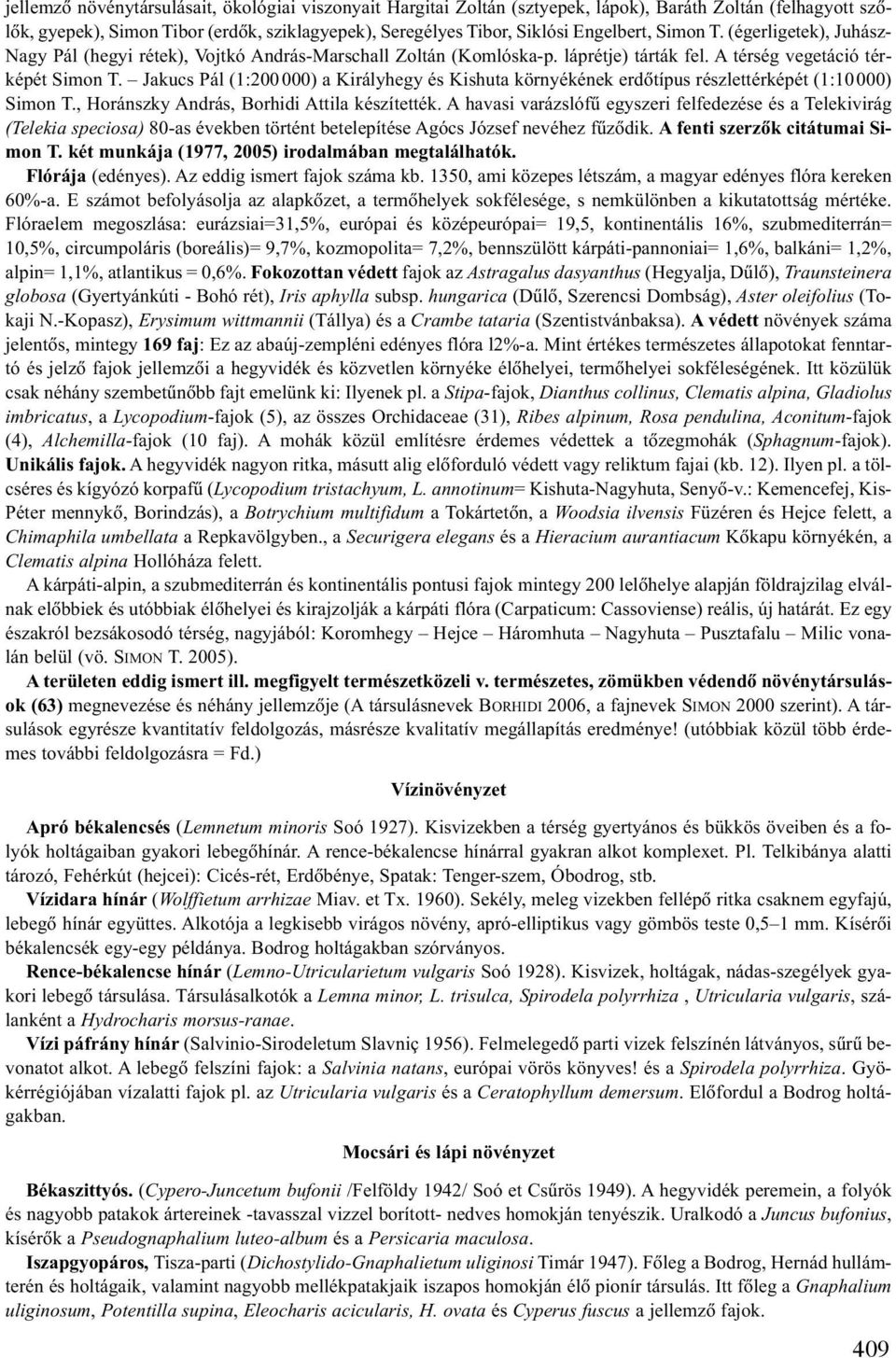 Jakucs Pál (1:200000) a Királyhegy és Kishuta környékének erdõtípus részlettérképét (1:10000) Simon T., Horánszky András, Borhidi Attila készítették.