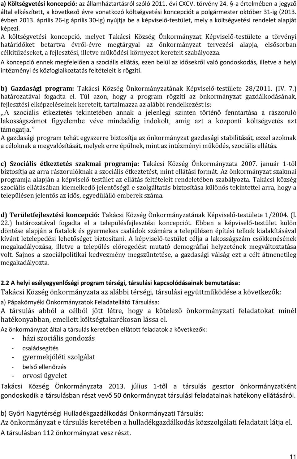 április 26-ig április 30-ig) nyújtja be a képviselő-testület, mely a költségvetési rendelet alapját képezi.