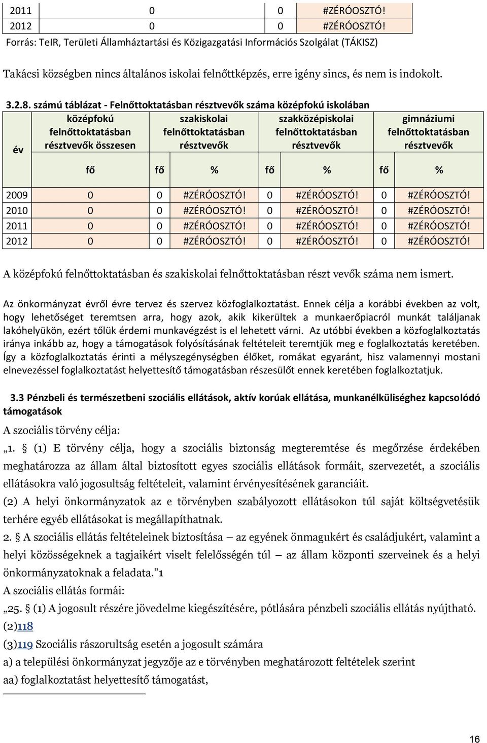 számú táblázat - Felnőttoktatásban résztvevők száma középfokú iskolában év középfokú felnőttoktatásban résztvevők összesen szakiskolai felnőttoktatásban résztvevők szakközépiskolai felnőttoktatásban