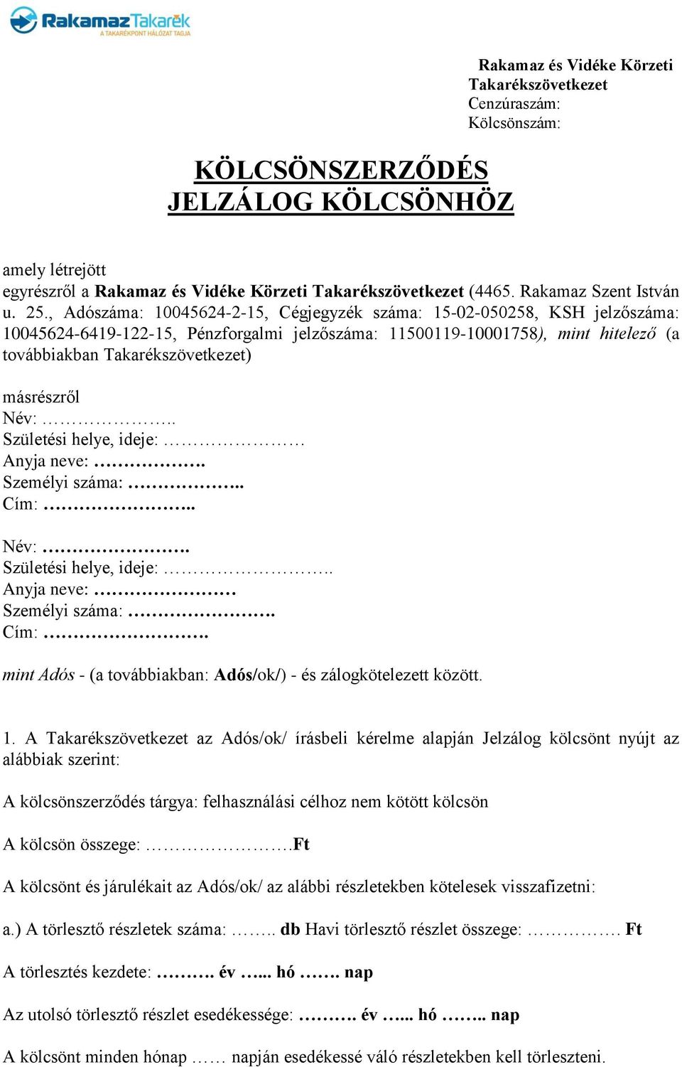 , Adószáma: 10045624-2-15, Cégjegyzék száma: 15-02-050258, KSH jelzőszáma: 10045624-6419-122-15, Pénzforgalmi jelzőszáma: 11500119-10001758), mint hitelező (a továbbiakban Takarékszövetkezet)