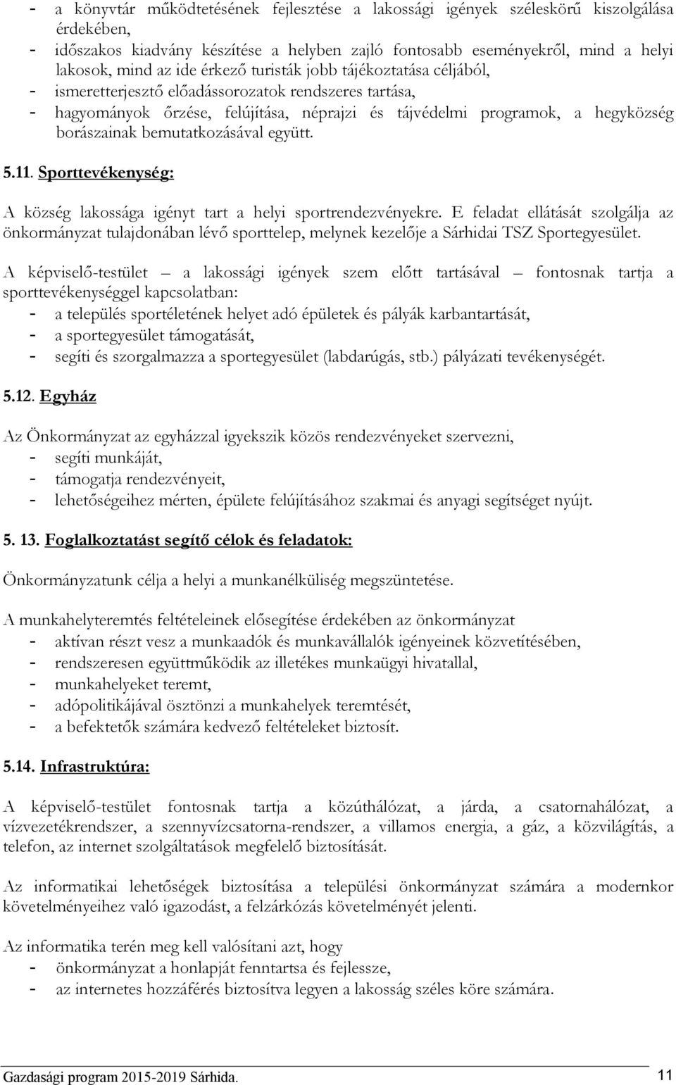 bemutatkozásával együtt. 5.11. Sporttevékenység: A község lakossága igényt tart a helyi sportrendezvényekre.