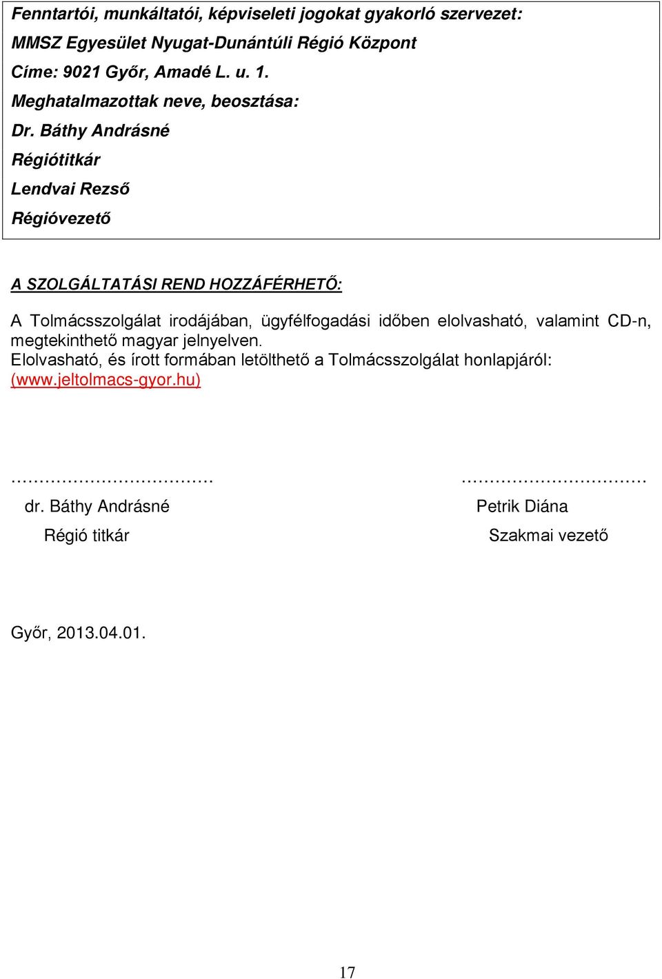 Báthy Andrásné Régiótitkár Lendvai Rezső Régióvezető A SZOLGÁLTATÁSI REND HOZZÁFÉRHETŐ: A Tolmácsszolgálat irodájában, ügyfélfogadási időben