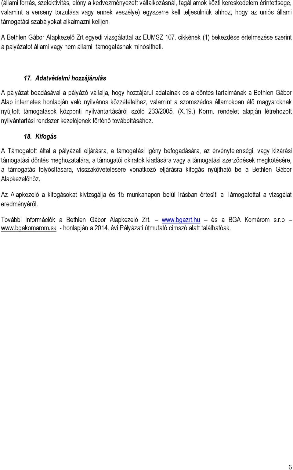 cikkének (1) bekezdése értelmezése szerint a pályázatot állami vagy nem állami támogatásnak minősítheti. 17.