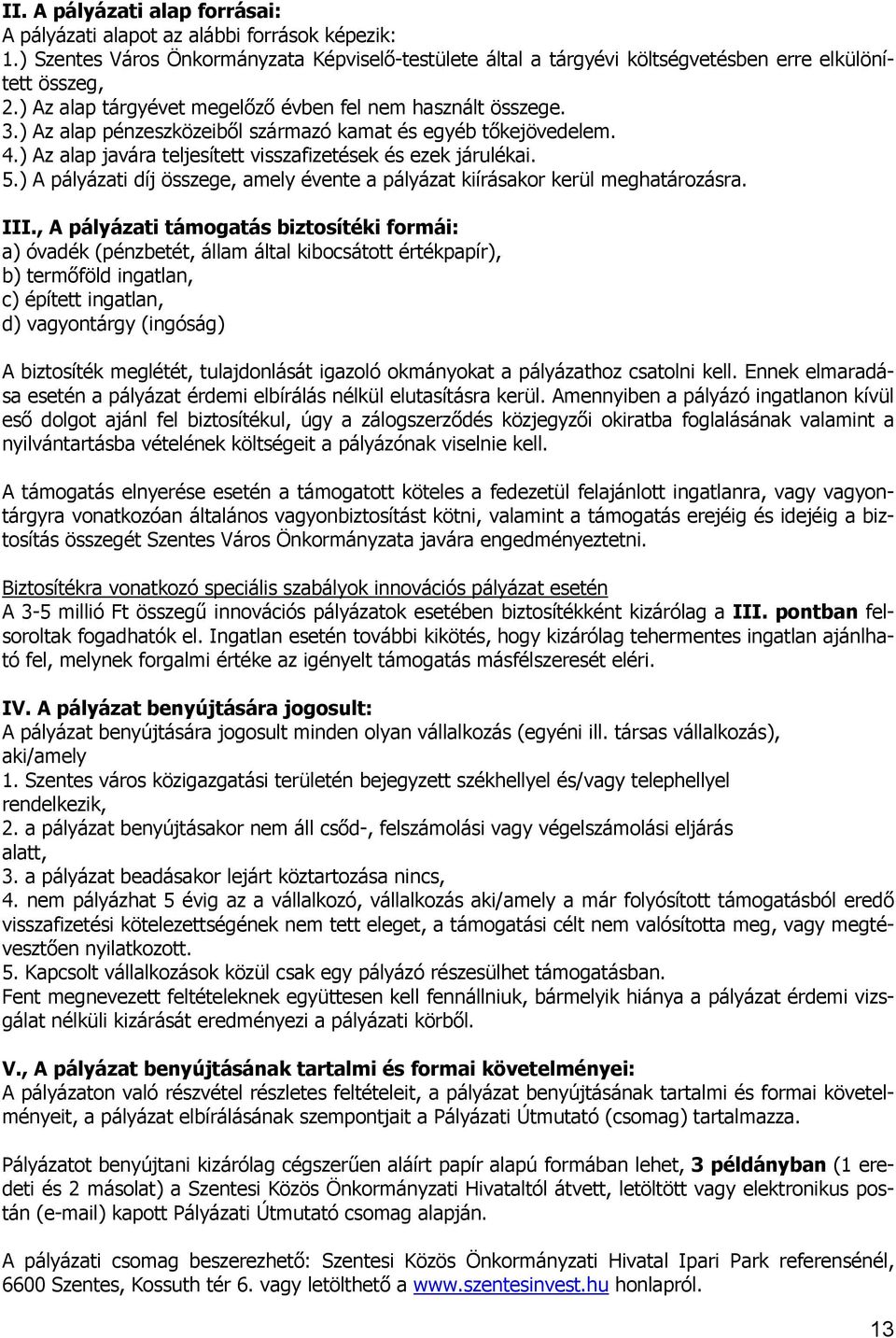 ) A pályázati díj összege, amely évente a pályázat kiírásakor kerül meghatározásra. III.