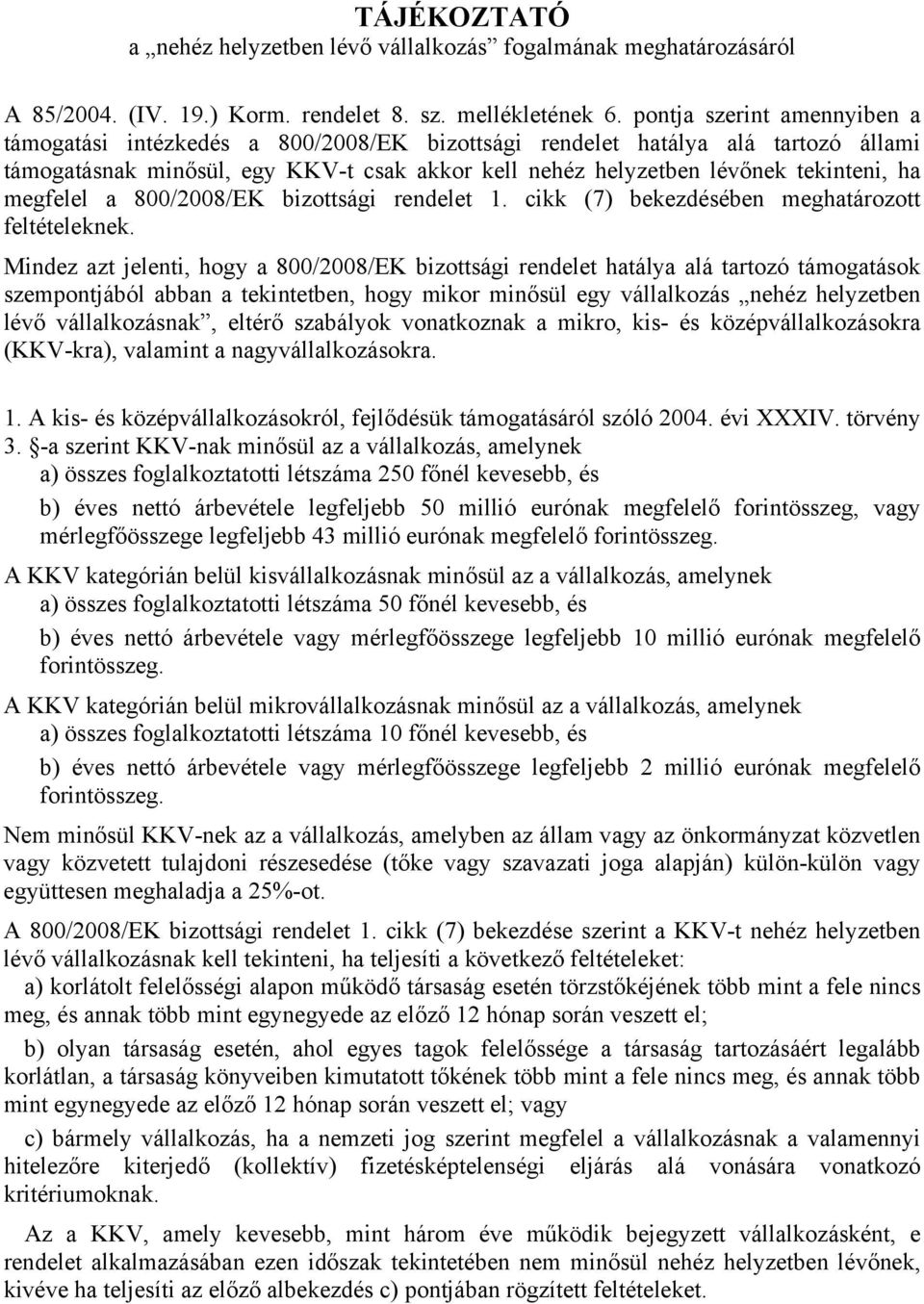 megfelel a 800/2008/EK bizottsági rendelet 1. cikk (7) bekezdésében meghatározott feltételeknek.