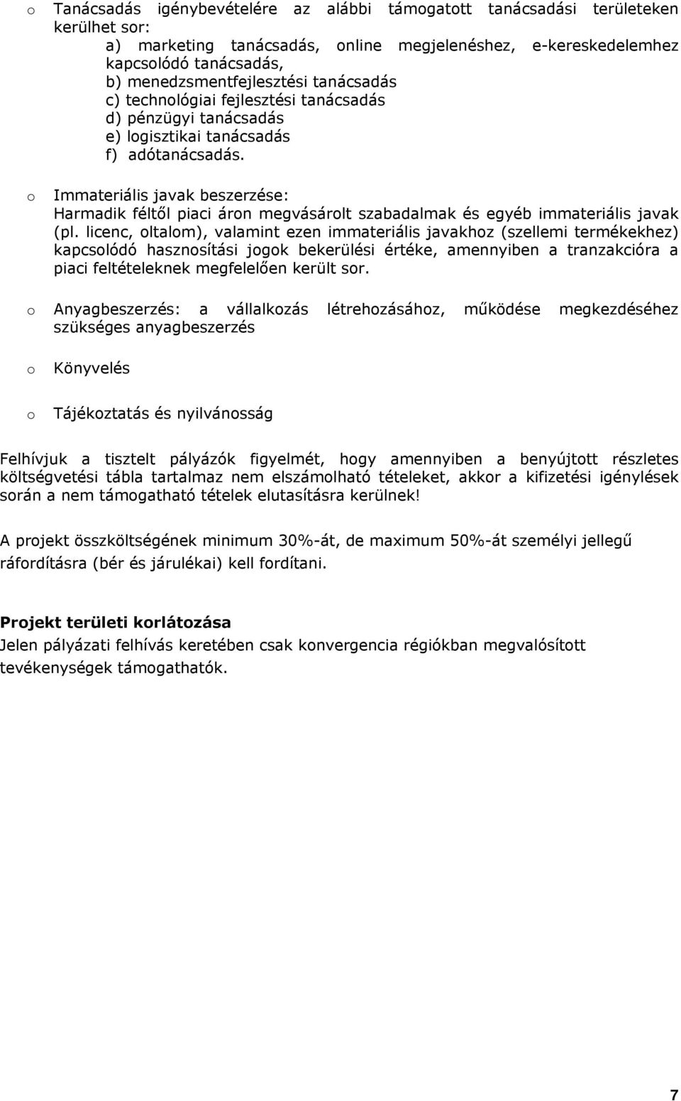 o Immateriális javak beszerzése: Harmadik féltől piaci áron megvásárolt szabadalmak és egyéb immateriális javak (pl.