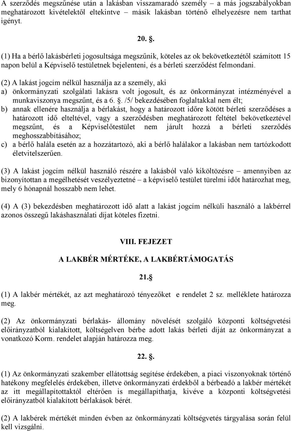 (2) A lakást jogcím nélkül használja az a személy, aki a) önkormányzati szolgálati lakásra volt jogosult, és az önkormányzat intézményével a munkaviszonya megszőnt, és a 6.