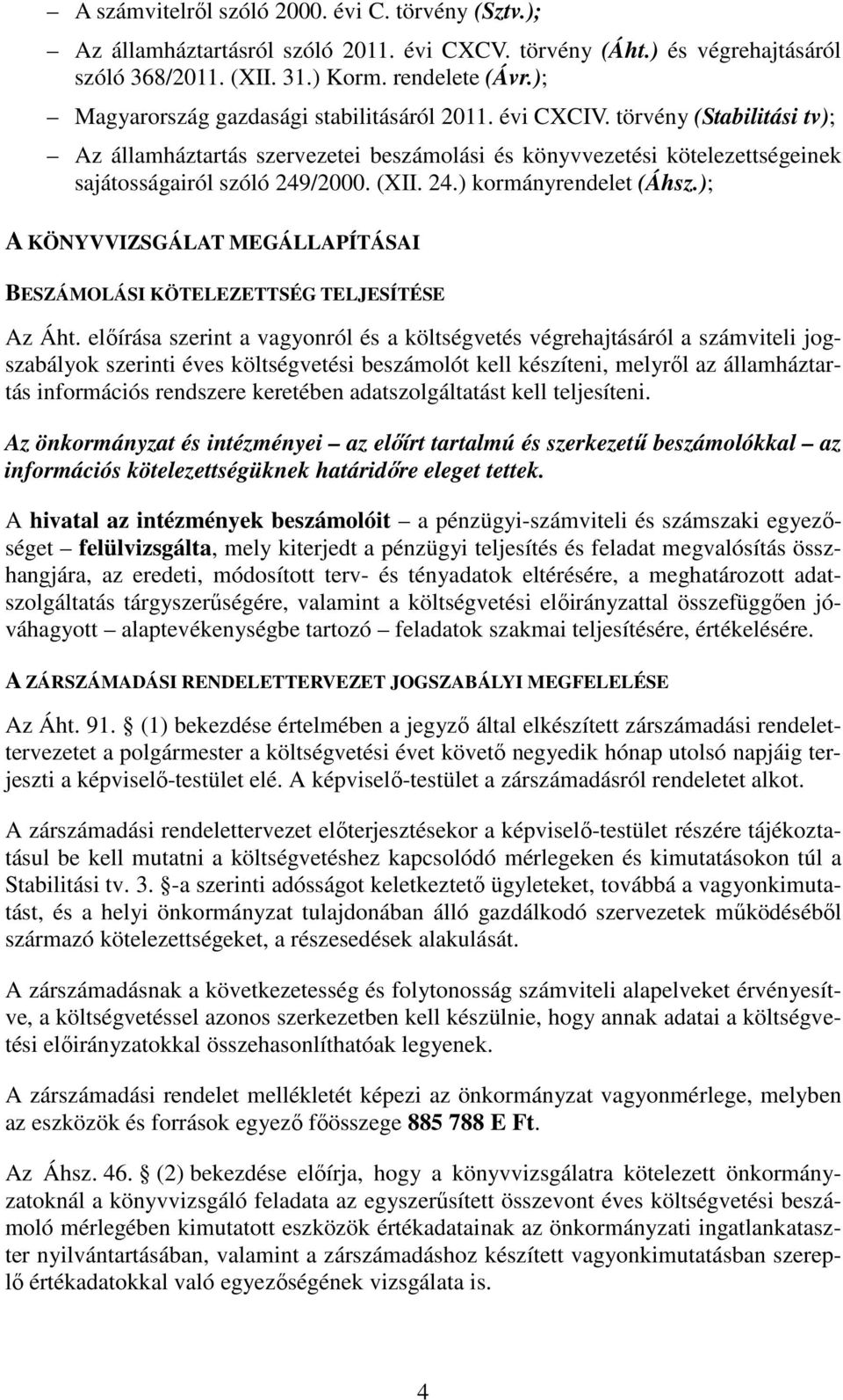 24.) kormányrendelet (Áhsz.); A KÖNYVVIZSGÁLAT MEGÁLLAPÍTÁSAI BESZÁMOLÁSI KÖTELEZETTSÉG TELJESÍTÉSE Az Áht.
