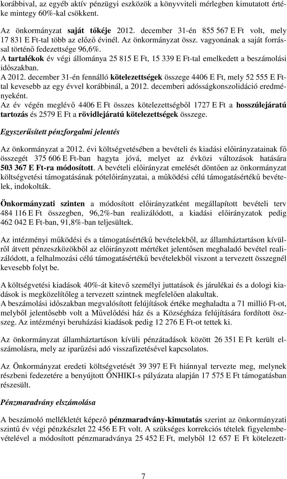 A tartalékok év végi állománya 25 815 E Ft, 15 339 E Ft-tal emelkedett a beszámolási időszakban. A 2012.