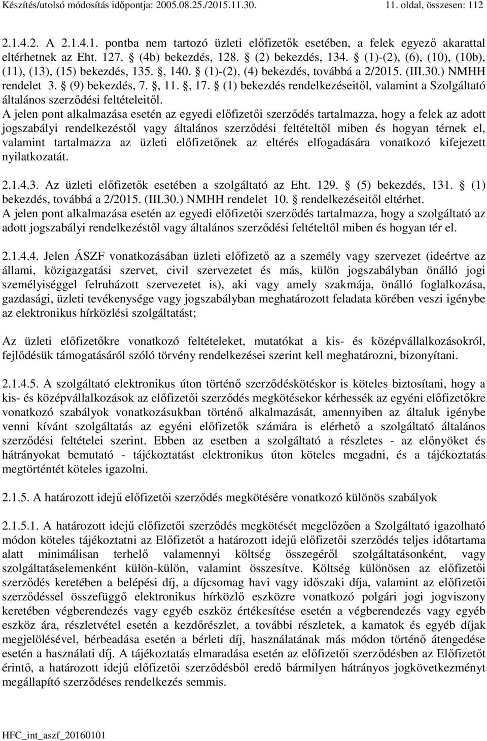 , 17. (1) bekezdés rendelkezéseitől, valamint a Szolgáltató általános szerződési feltételeitől.