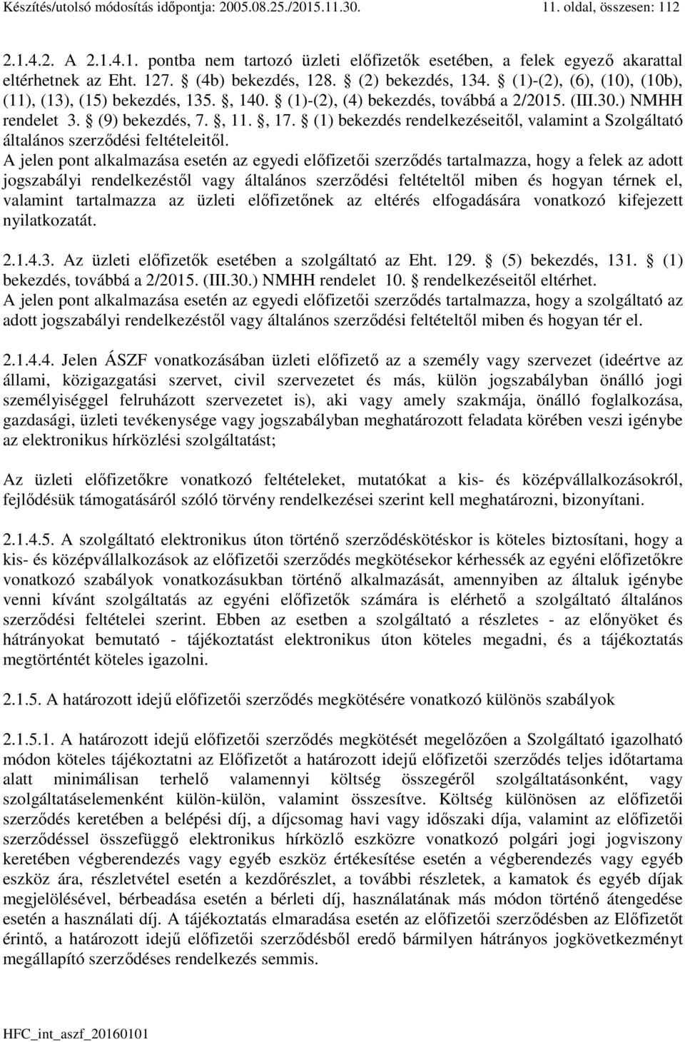 , 17. (1) bekezdés rendelkezéseitől, valamint a Szolgáltató általános szerződési feltételeitől.