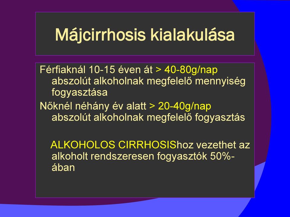 év alatt > 20-40g/nap abszolút alkoholnak megfelelő fogyasztás