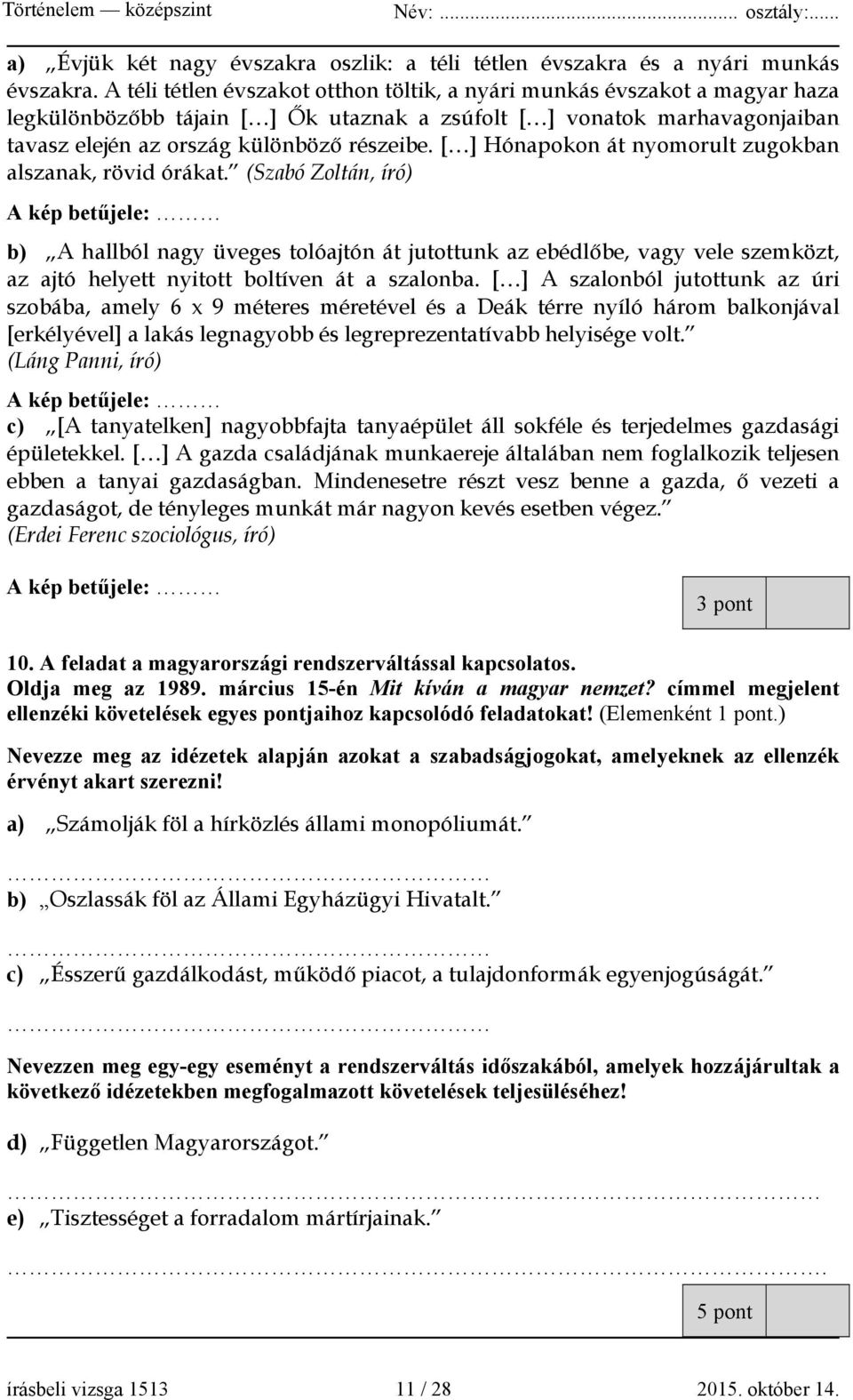 [ ] Hónapokon át nyomorult zugokban alszanak, rövid órákat.