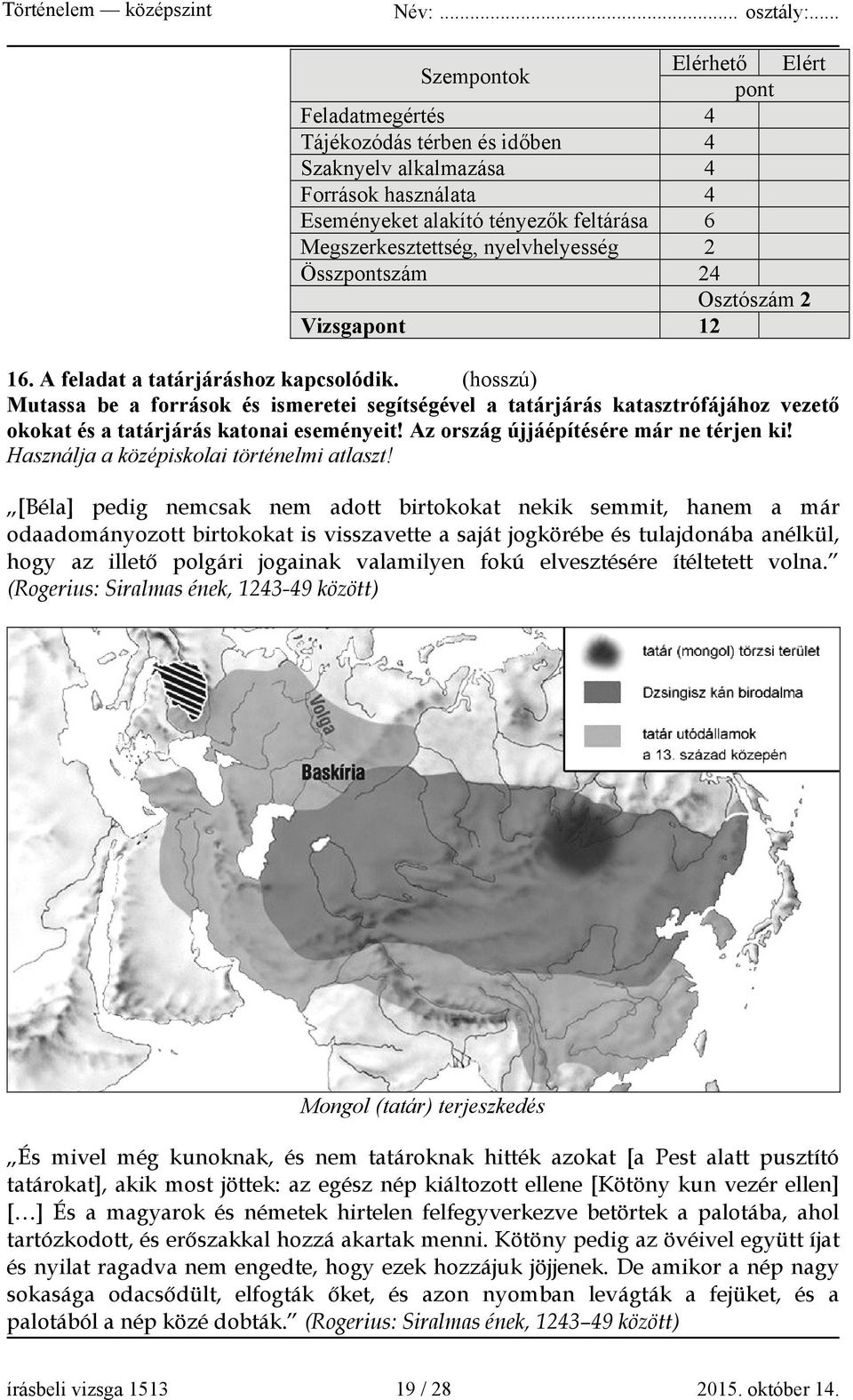 (hosszú) Mutassa be a források és ismeretei segítségével a tatárjárás katasztrófájához vezető okokat és a tatárjárás katonai eseményeit! Az ország újjáépítésére már ne térjen ki!