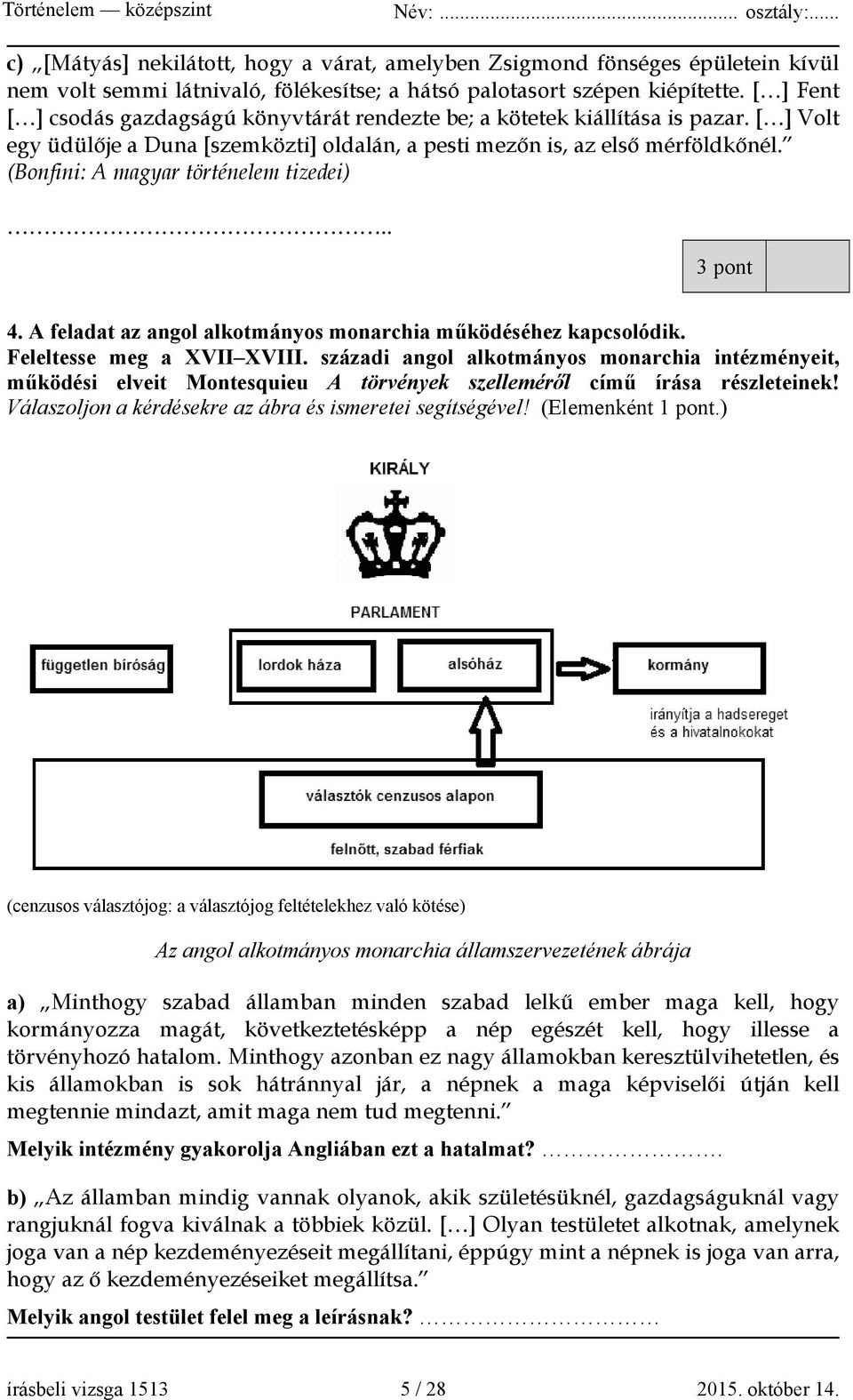 (Bonfini: A magyar történelem tizedei).. 3 pont 4. A feladat az angol alkotmányos monarchia működéséhez kapcsolódik. Feleltesse meg a XVII XVIII.