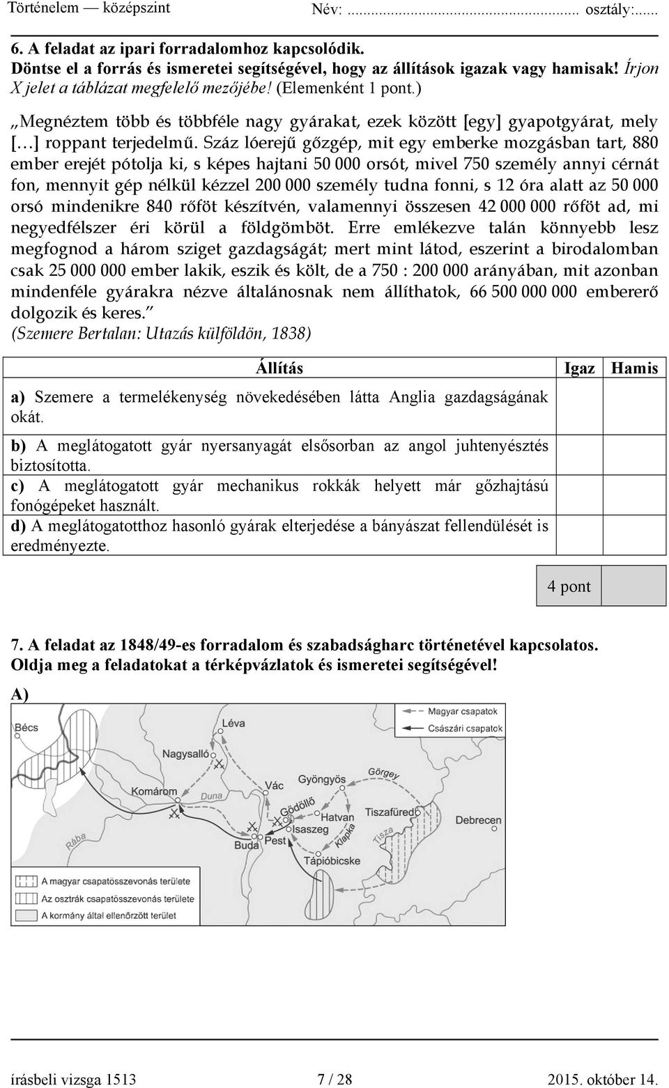 Száz lóerejű gőzgép, mit egy emberke mozgásban tart, 880 ember erejét pótolja ki, s képes hajtani 50 000 orsót, mivel 750 személy annyi cérnát fon, mennyit gép nélkül kézzel 200 000 személy tudna