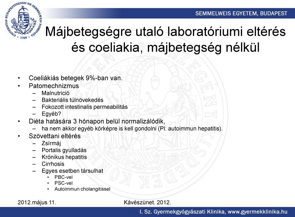 Diéta hatására 3 hónapon belül normalizálódik, ha nem akkor egyéb kórképre is kell gondolni (Pl: autoimmun