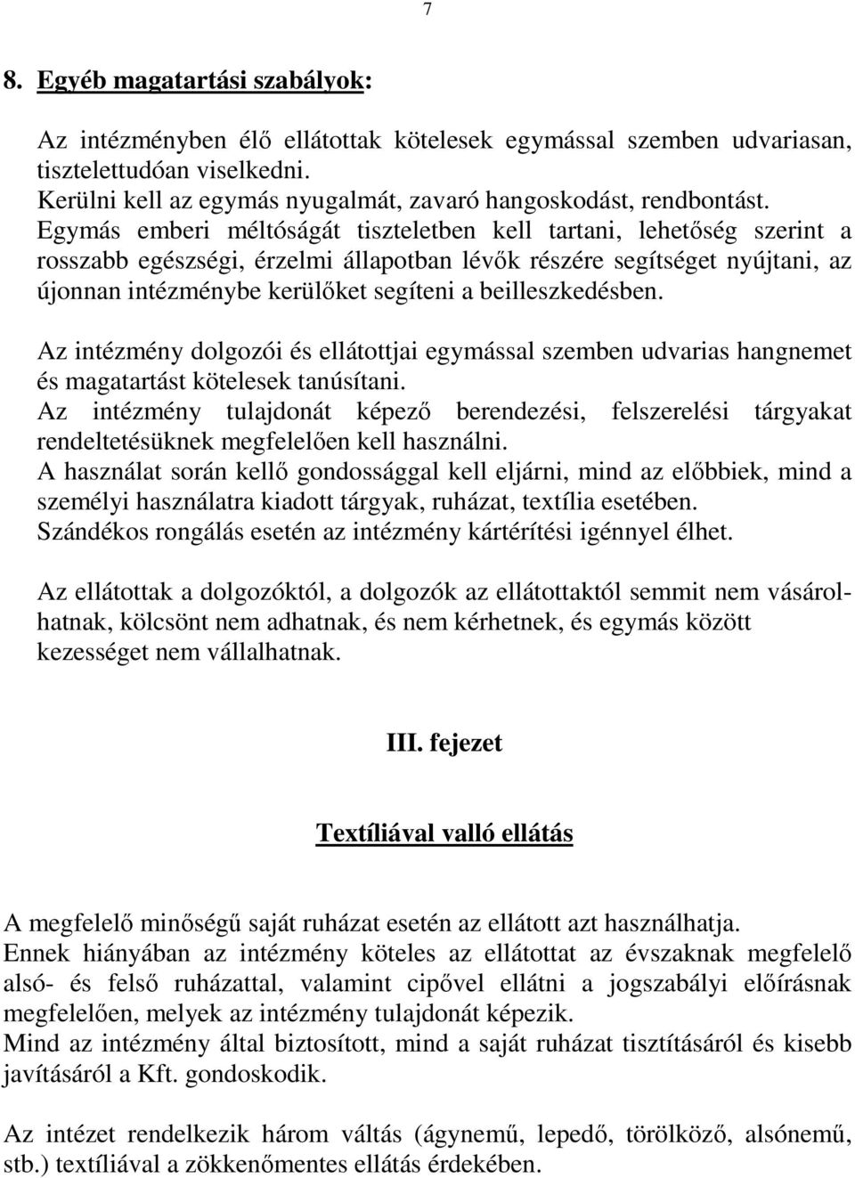 beilleszkedésben. Az intézmény dolgozói és ellátottjai egymással szemben udvarias hangnemet és magatartást kötelesek tanúsítani.