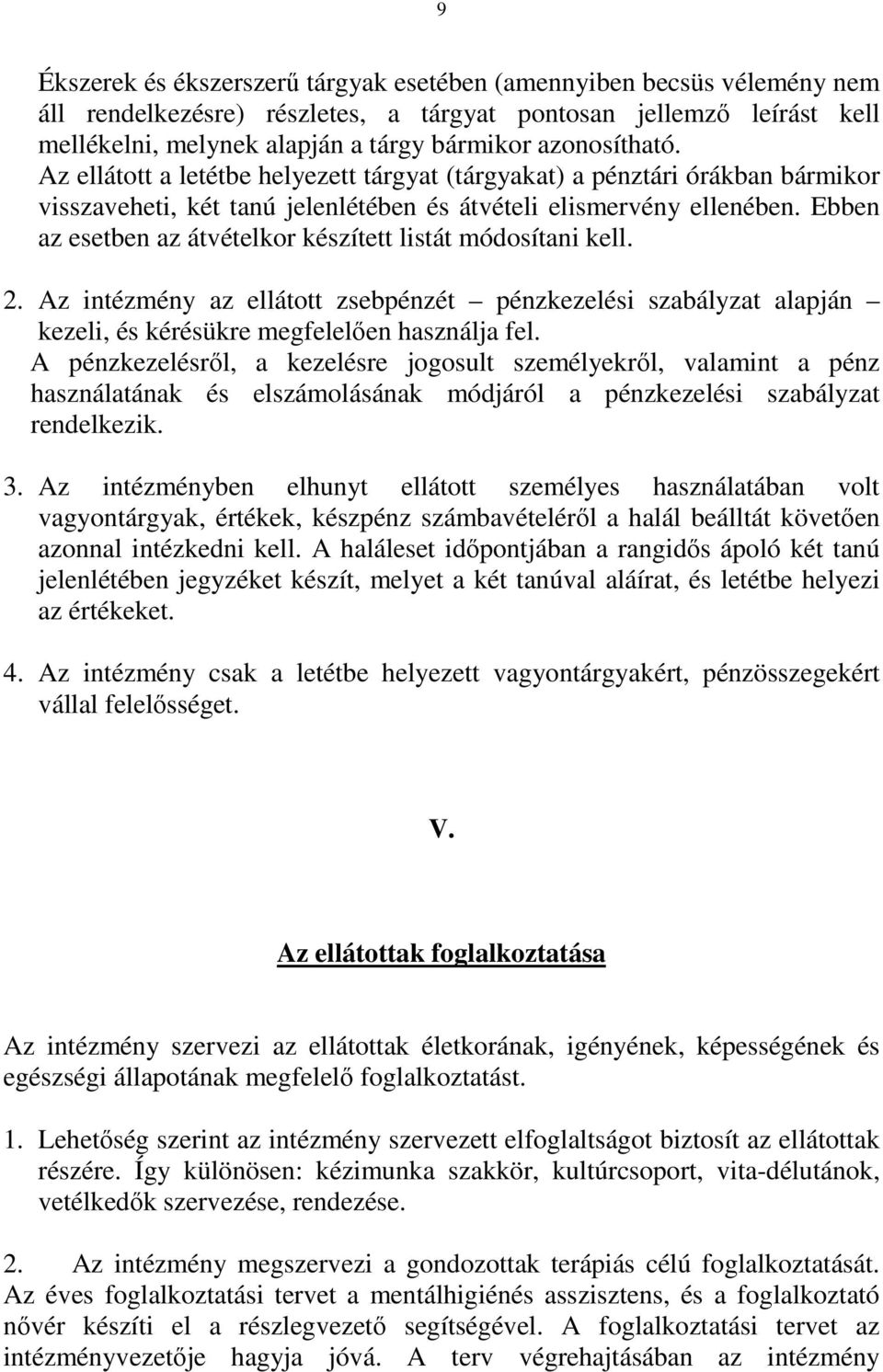 Ebben az esetben az átvételkor készített listát módosítani kell. 2. Az intézmény az ellátott zsebpénzét pénzkezelési szabályzat alapján kezeli, és kérésükre megfelelően használja fel.