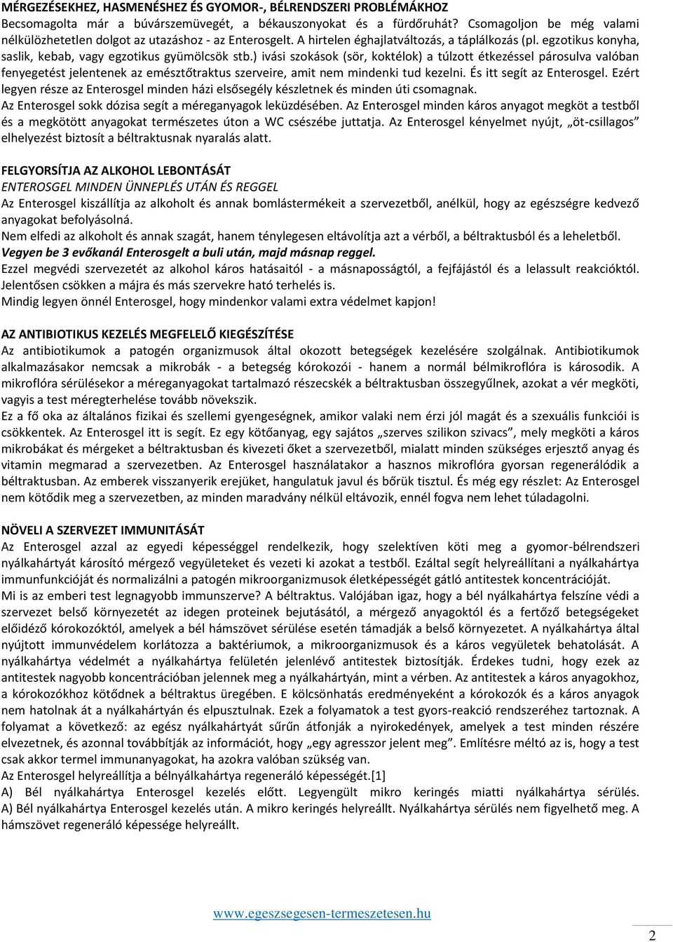 ) ivási szokások (sör, koktélok) a túlzott étkezéssel párosulva valóban fenyegetést jelentenek az emésztőtraktus szerveire, amit nem mindenki tud kezelni. És itt segít az Enterosgel.