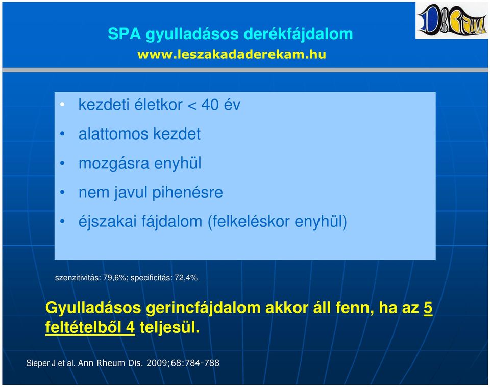 éjszakai fájdalom (felkeléskor enyhül) szenzitivitás: 79,6%; specificitás: 72,4%