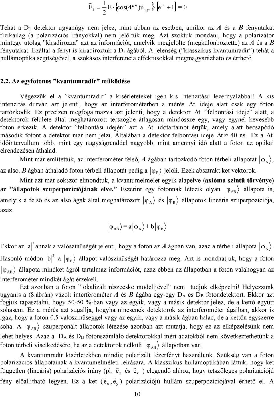 jelenség ( klasszikus kvantumradír ) tehát a hullámptika segítségével, a szkáss interferencia effektuskkal megmagyarázható és érthető. = 0.