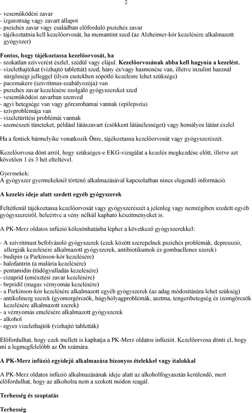 - vizelethajtókat (vízhajtó tablettát) szed, hány és/vagy hasmenése van, illetve inzulint használ sürgősségi jelleggel (ilyen esetekben sópótló kezelésre lehet szüksége) - pacemakere