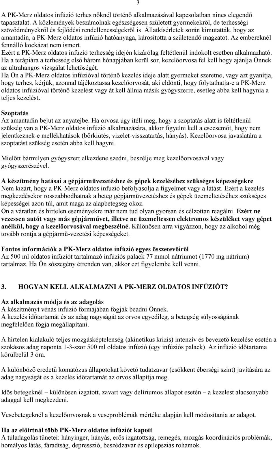 Állatkísérletek során kimutatták, hogy az amantadin, a PK-Merz oldatos infúzió hatóanyaga, károsította a születendő magzatot. Az embereknél fennálló kockázat nem ismert.