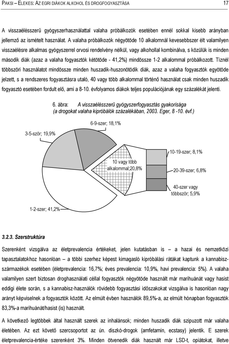 (azaz a valaha fogyasztók kétötöde - 41,2%) mindössze 1-2 alkalommal próbálkozott.