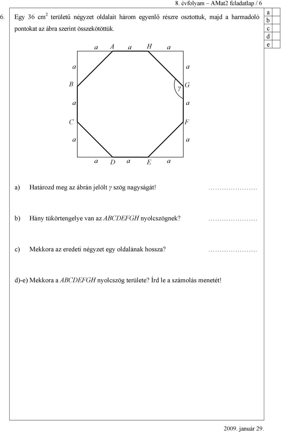 szrint összkötöttük. A H B γ G C F D E ) Htároz mg z árán jlölt γ szög ngyságát!