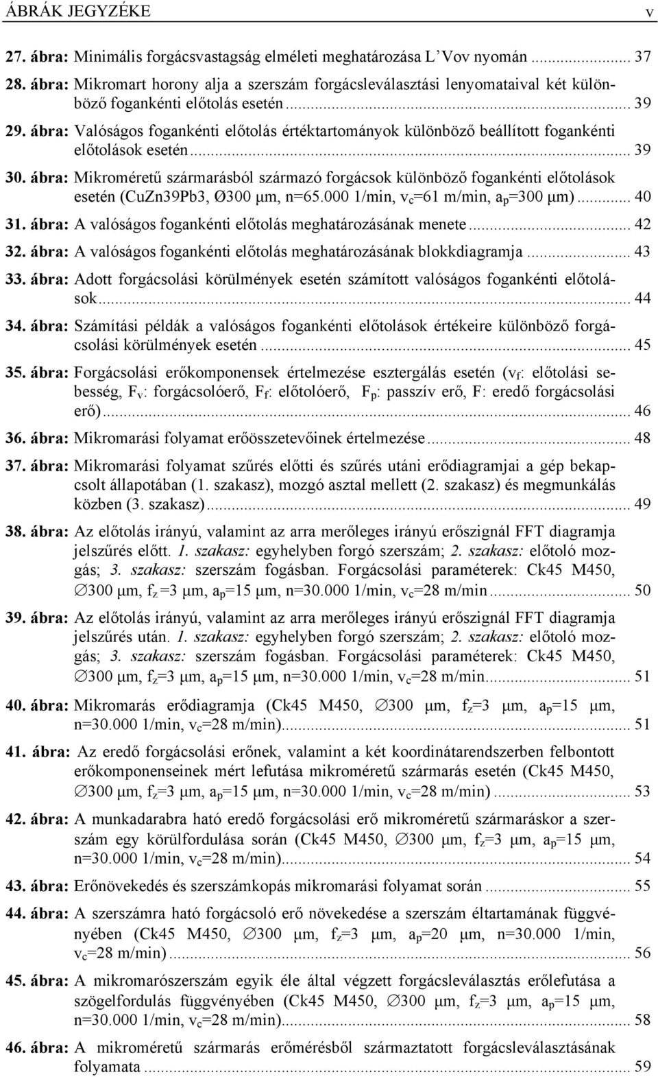 ábra: Valóságos fogankénti előtolás értéktartományok különböző beállított fogankénti előtolások esetén... 39 30.