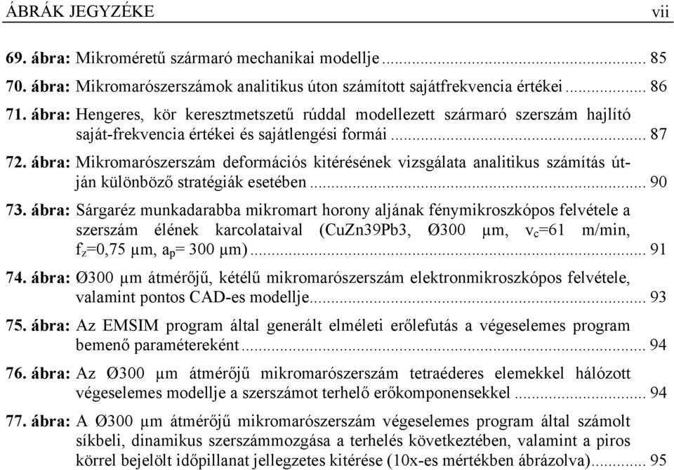 ábra: Mikromarószerszám deformációs kitérésének vizsgálata analitikus számítás útján különböző stratégiák esetében... 90 73.