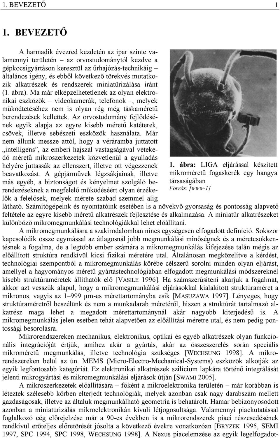 mutatkozik alkatrészek és rendszerek miniatürizálása iránt (1. ábra).