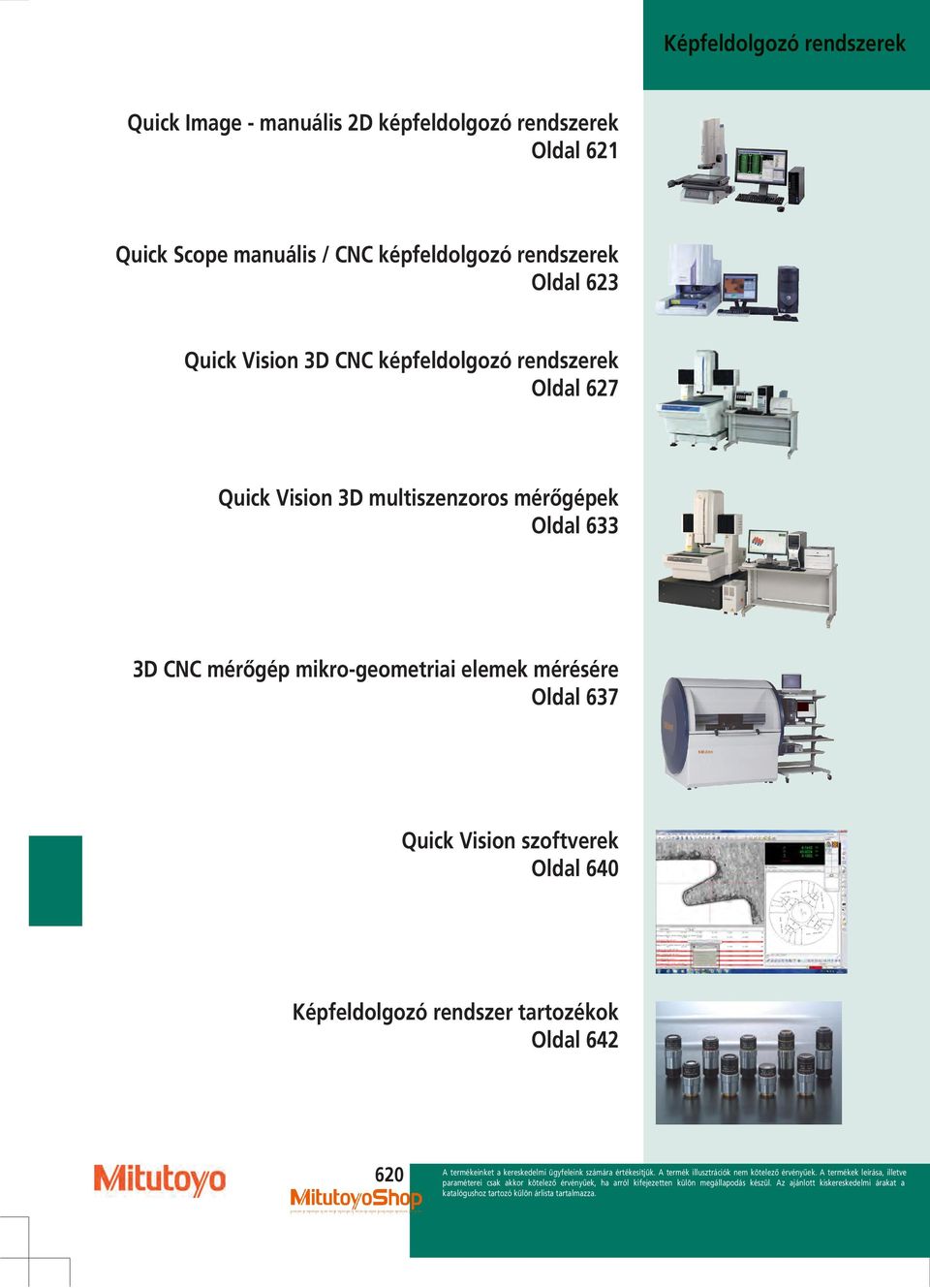 Oldal 627 Quick Vision 3D multiszenzoros mérőgépek Oldal 633 3D CNC mérőgép mikro-geometriai