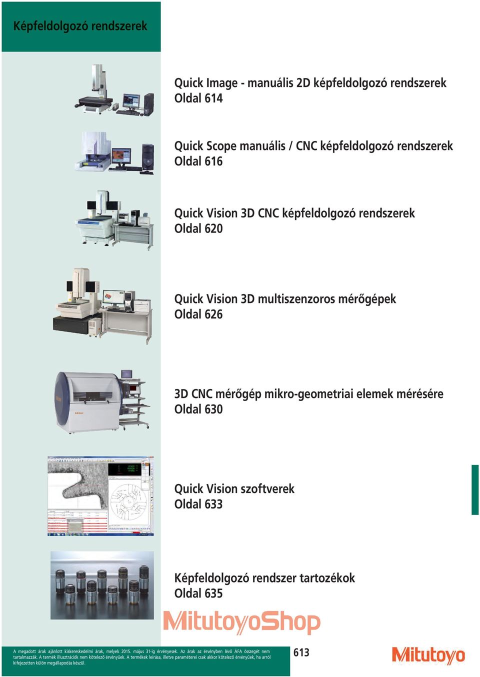 Oldal 620 Quick Vision 3D multiszenzoros mérőgépek Oldal 626 3D CNC mérőgép mikro-geometriai
