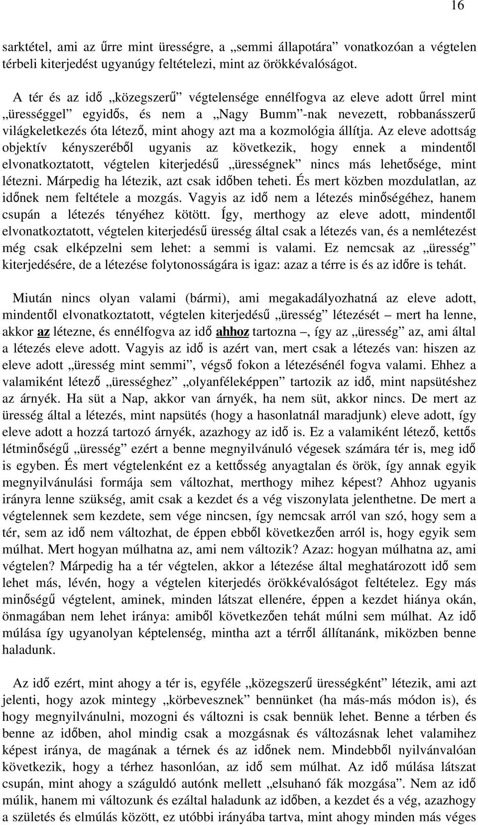 kozmológia állítja. Az eleve adottság objektív kényszeréből ugyanis az következik, hogy ennek a mindentől elvonatkoztatott, végtelen kiterjedés ű ürességnek nincs más lehetősége, mint létezni.