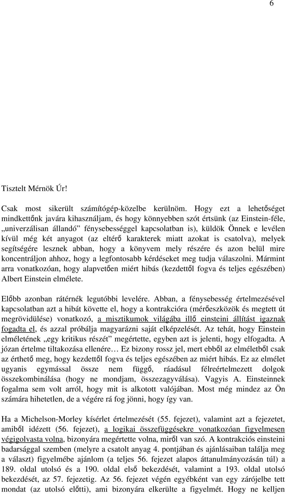 anyagot (az eltér ő karakterek miatt azokat is csatolva), melyek segítségére lesznek abban, hogy a könyvem mely részére és azon belül mire koncentráljon ahhoz, hogy a legfontosabb kérdéseket meg