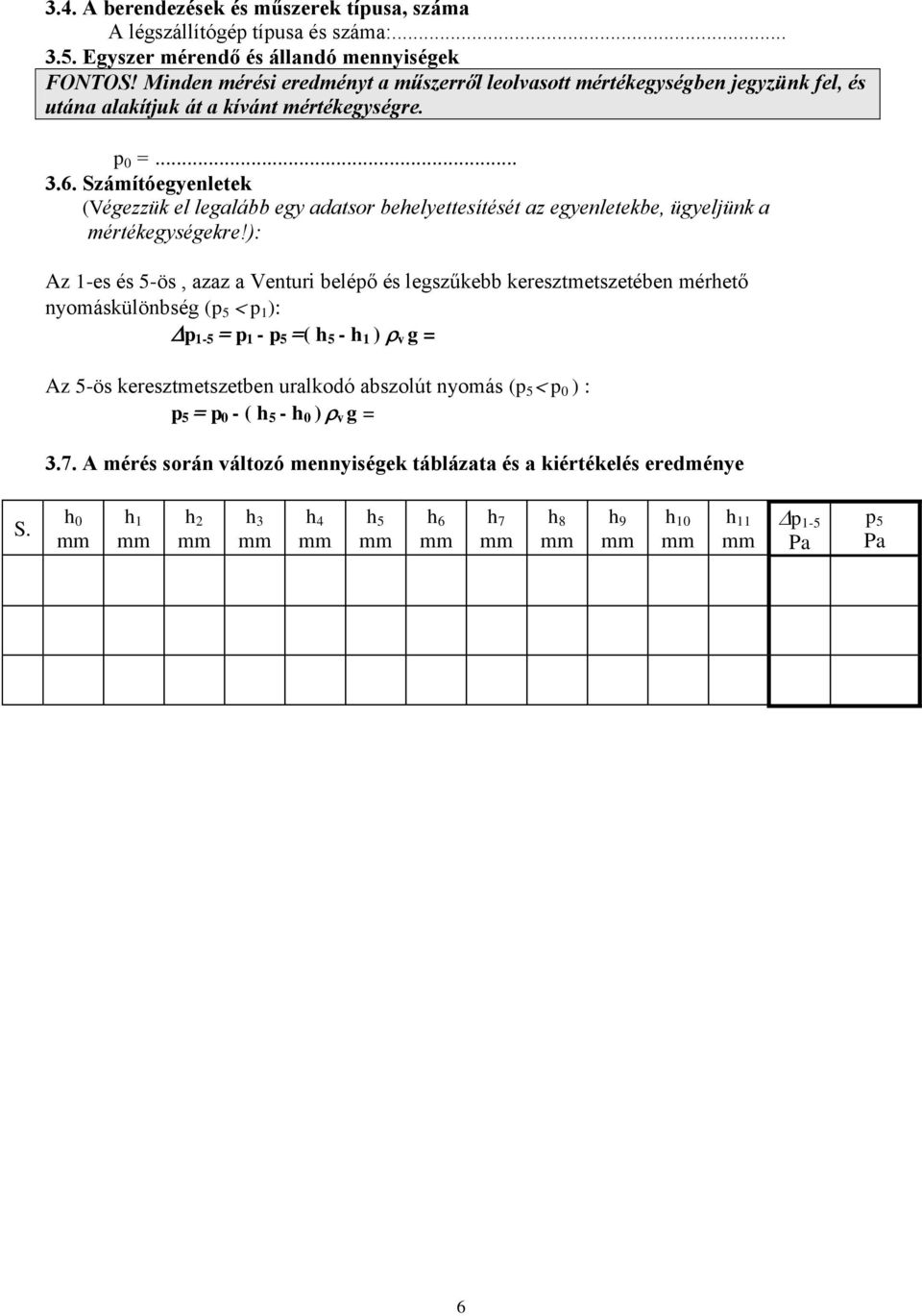 Számítóegyenletek (Végezzük el legalább egy adatsor behelyettesítését az egyenletekbe, ügyeljünk a mértékegységekre!