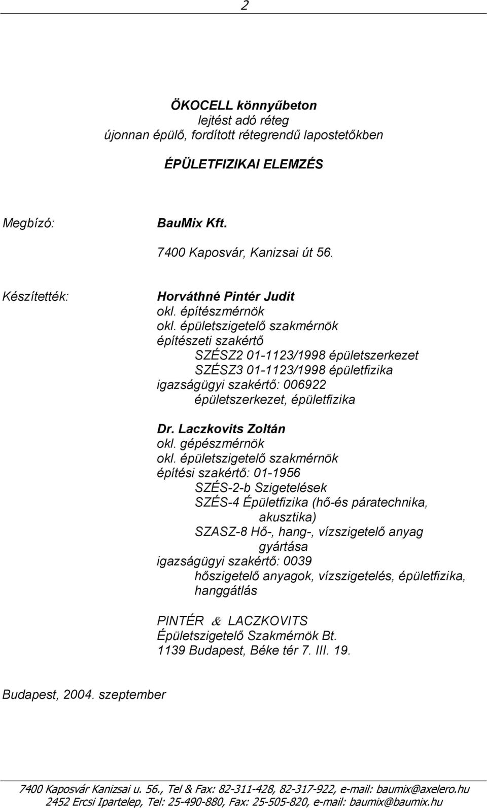 épületszigetelő szakmérnök építészeti szakértő SZÉSZ2 01-1123/199 épületszerkezet SZÉSZ3 01-1123/199 épületfizika igazságügyi szakértő: 006922 épületszerkezet, épületfizika Dr. Laczkovits Zoltán okl.